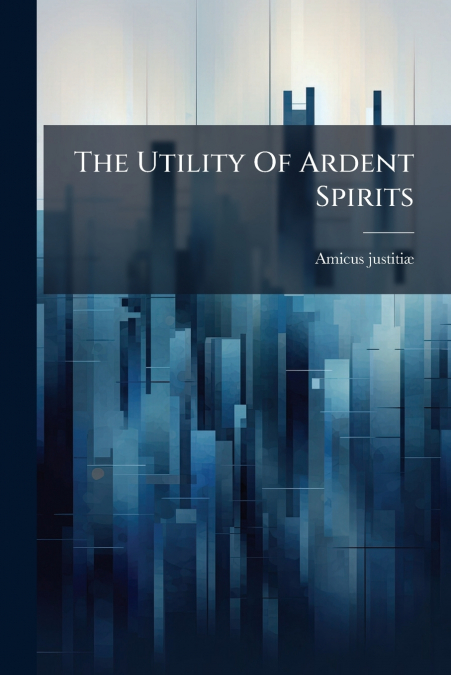 The Utility Of Ardent Spirits