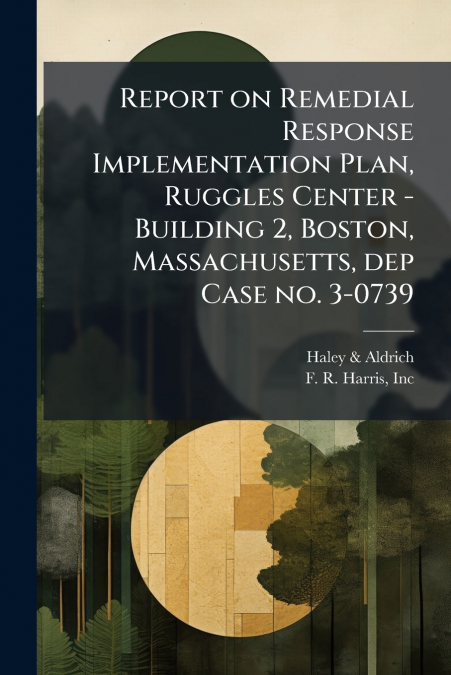 Report on Remedial Response Implementation Plan, Ruggles Center - Building 2, Boston, Massachusetts, dep Case no. 3-0739
