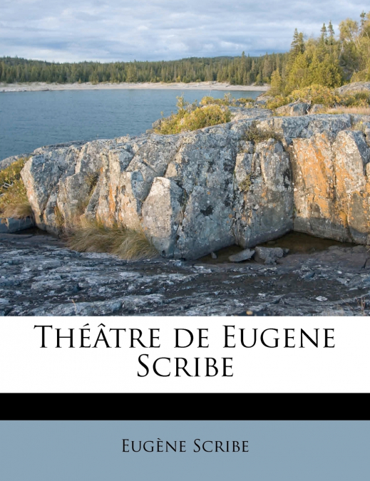 Théâtre de Eugene Scribe