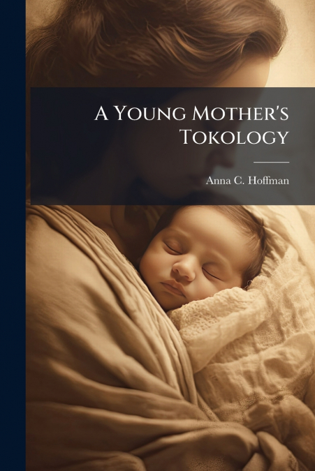A Young Mother’s Tokology