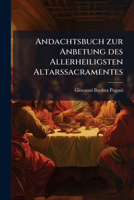 Andachtsbuch zur Anbetung des Allerheiligsten Altarssacramentes