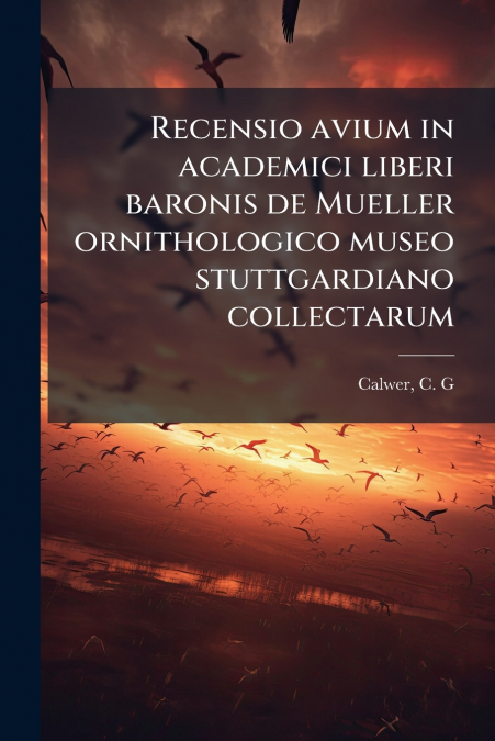Recensio avium in academici liberi baronis de Mueller ornithologico museo stuttgardiano collectarum