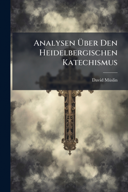 Analysen Über Den Heidelbergischen Katechismus