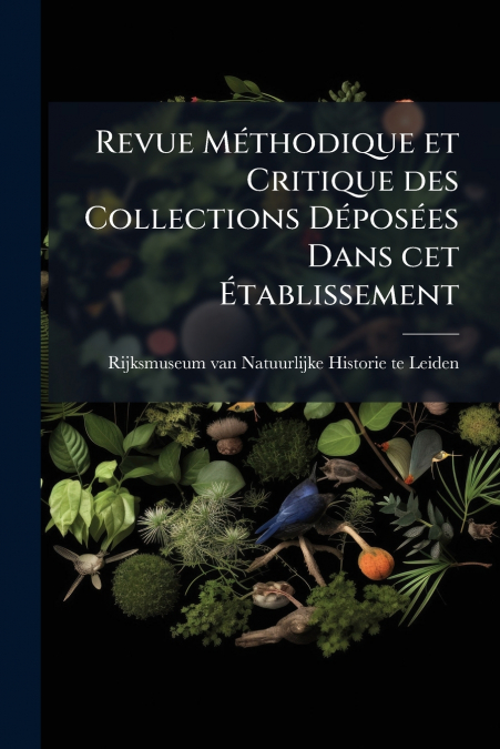 Revue Méthodique et Critique des Collections Déposées Dans cet Établissement