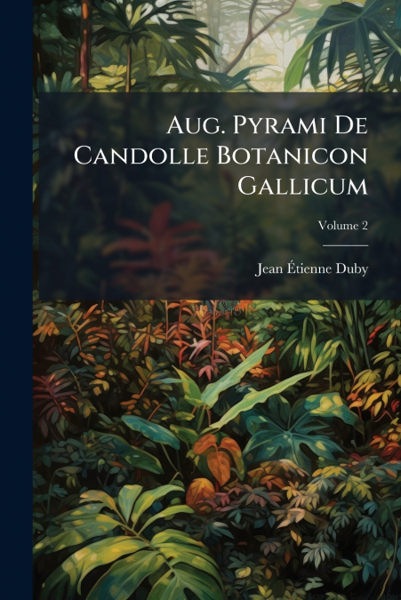 Aug. Pyrami De Candolle Botanicon Gallicum