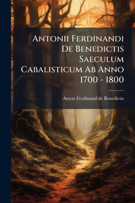 Antonii Ferdinandi De Benedictis Saeculum Cabalisticum Ab Anno 1700 - 1800