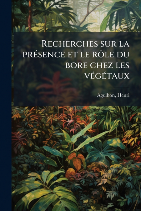 Recherches sur la présence et le rôle du bore chez les végétaux