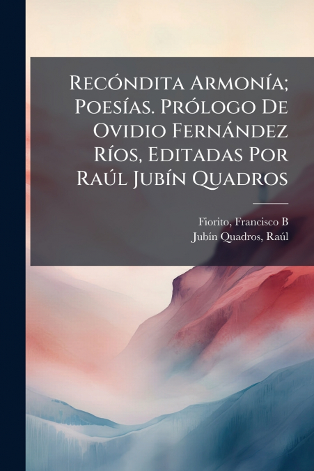 Recóndita Armonía; Poesías. Prólogo De Ovidio Fernández Ríos, Editadas Por Raúl Jubín Quadros