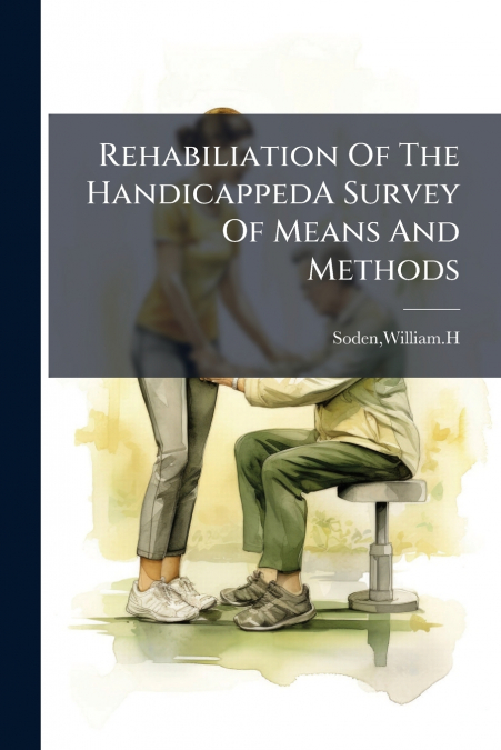 Rehabiliation Of The HandicappedA Survey Of Means And Methods