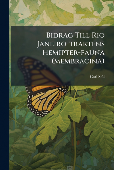 Bidrag Till Rio Janeiro-traktens Hemipter-fauna (membracina)