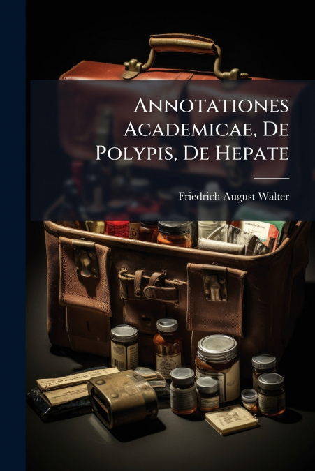 Annotationes Academicae, De Polypis, De Hepate