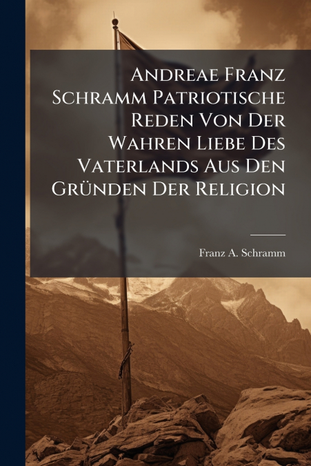 Andreae Franz Schramm Patriotische Reden Von Der Wahren Liebe Des Vaterlands Aus Den Gründen Der Religion