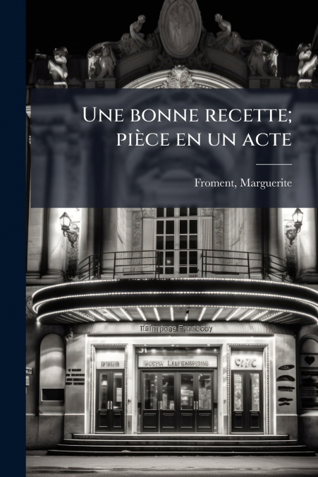Une bonne recette; pièce en un acte