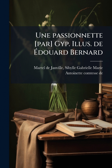 Une passionnette [par] Gyp. Illus. de Édouard Bernard