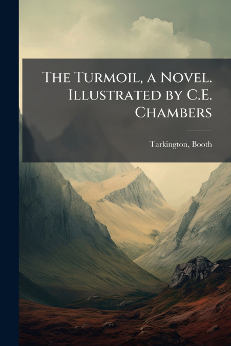 The Turmoil, a Novel. Illustrated by C.E. Chambers