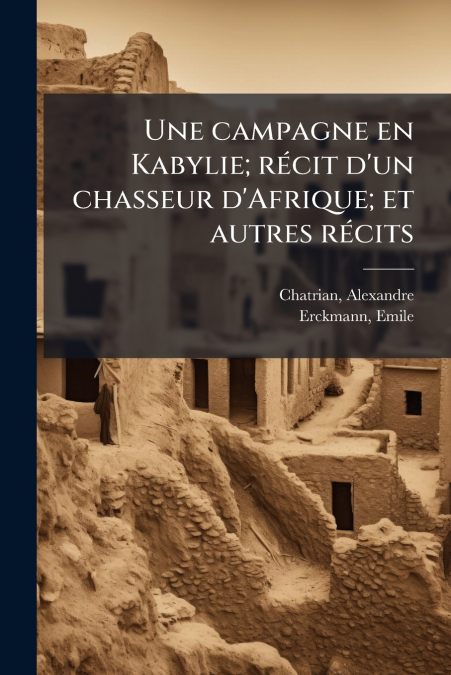 Une campagne en Kabylie; récit d’un chasseur d’Afrique; et autres récits