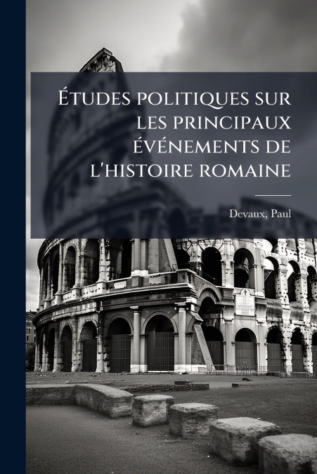 Études politiques sur les principaux événements de l’histoire romaine