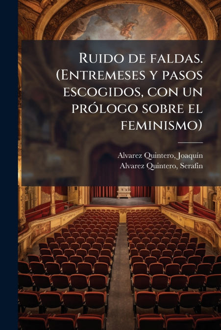 Ruido de faldas. (Entremeses y pasos escogidos, con un prólogo sobre el feminismo)