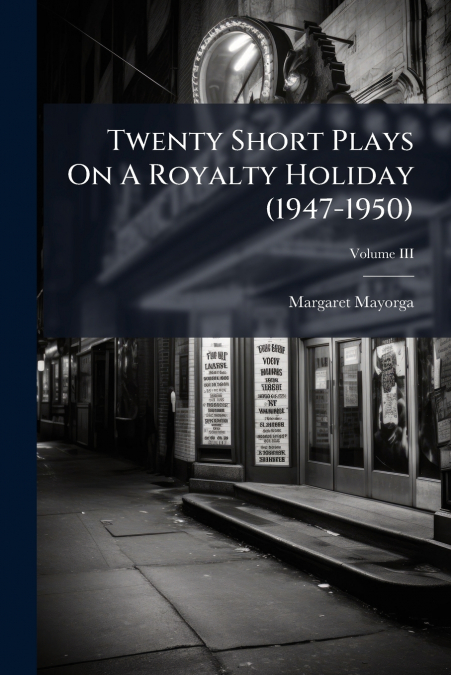 Twenty Short Plays On A Royalty Holiday (1947-1950); Volume III