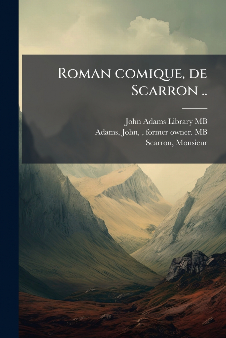 Roman comique, de Scarron ..