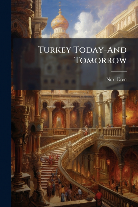 Turkey Today-And Tomorrow