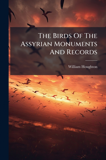 The Birds Of The Assyrian Monuments And Records