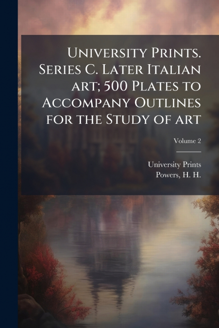 University Prints. Series C. Later Italian art; 500 Plates to Accompany Outlines for the Study of art