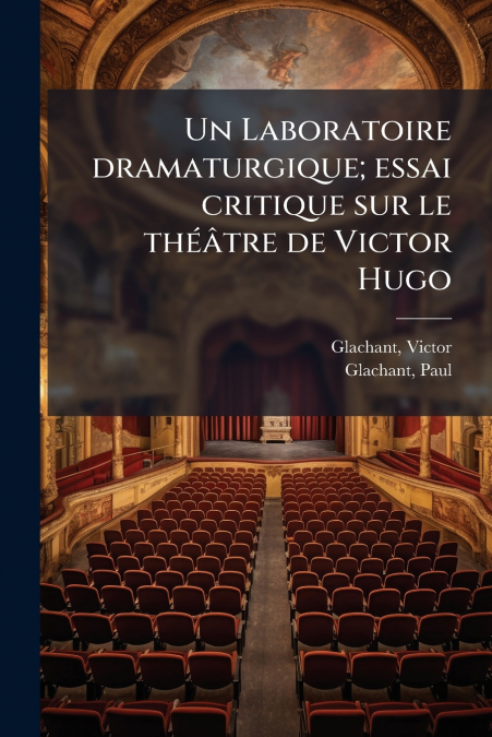 Un Laboratoire dramaturgique; essai critique sur le théâtre de Victor Hugo