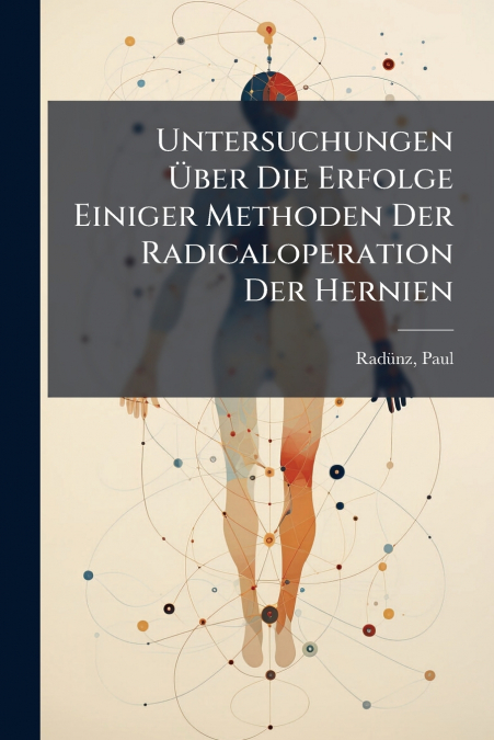 Untersuchungen Über Die Erfolge Einiger Methoden Der Radicaloperation Der Hernien