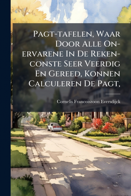 Pagt-tafelen, Waar Door Alle On-ervarene In De Reken-conste Seer Veerdig En Gereed, Konnen Calculeren De Pagt,