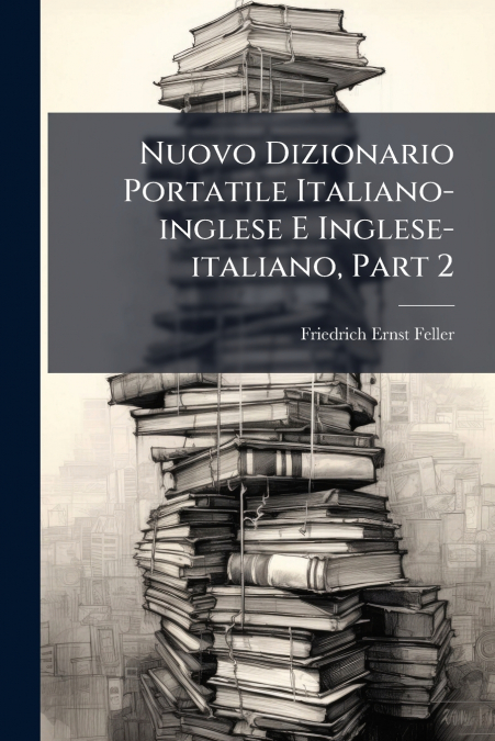 Nuovo Dizionario Portatile Italiano-inglese E Inglese-italiano, Part 2