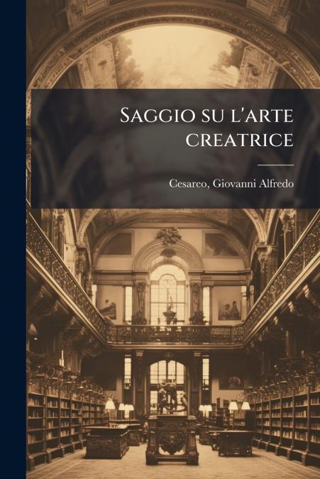 Saggio su l’arte creatrice