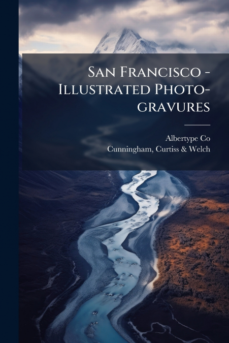 San Francisco - Illustrated Photo-gravures