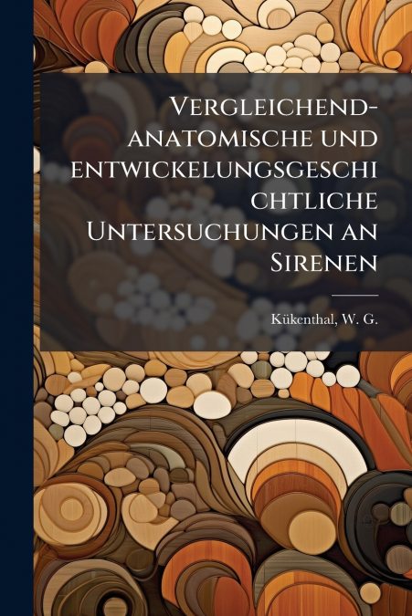 Vergleichend-anatomische und entwickelungsgeschichtliche Untersuchungen an Sirenen
