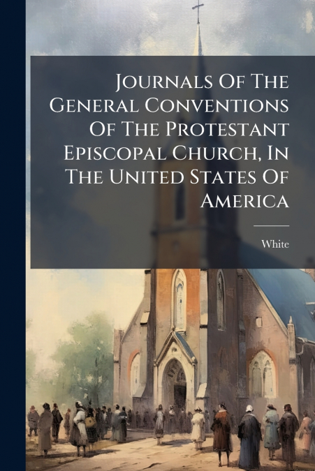 Journals Of The General Conventions Of The Protestant Episcopal Church, In The United States Of America