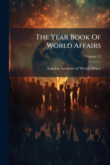 The Year Book Of World Affairs; Volume 11
