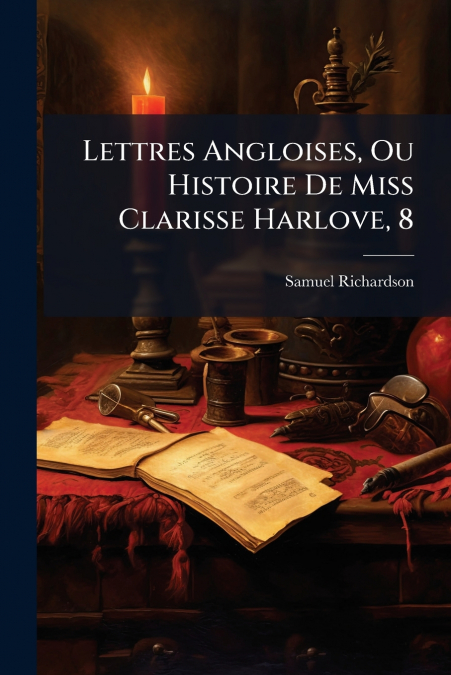 Lettres Angloises, Ou Histoire De Miss Clarisse Harlove, 8