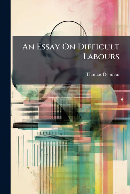An Essay On Difficult Labours