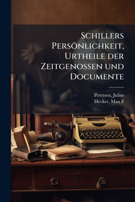 Schillers Persönlichkeit, Urtheile der Zeitgenossen und Documente