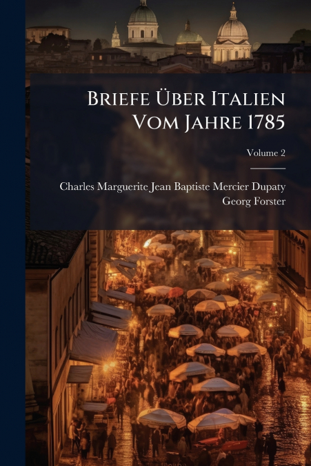 Briefe Über Italien Vom Jahre 1785; Volume 2