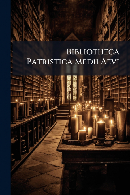 Bibliotheca Patristica Medii Aevi