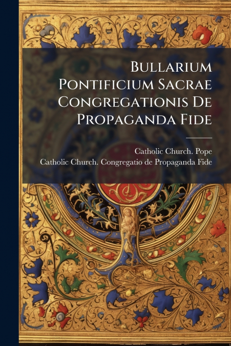 Bullarium Pontificium Sacrae Congregationis De Propaganda Fide