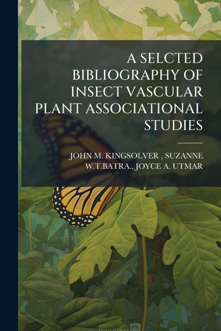 A SELCTED BIBLIOGRAPHY OF INSECT VASCULAR PLANT ASSOCIATIONAL STUDIES