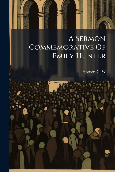 A Sermon Commemorative Of Emily Hunter
