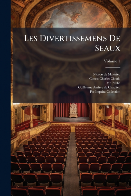 Les Divertissemens De Seaux; Volume 1