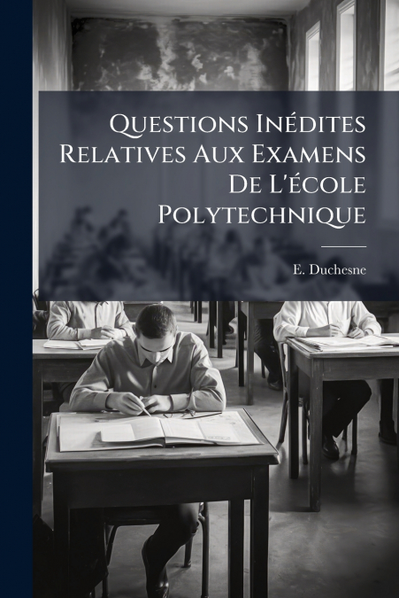 Questions Inédites Relatives Aux Examens De L’école Polytechnique