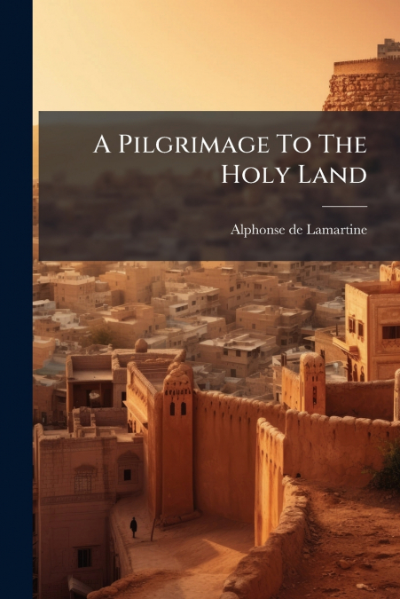 A Pilgrimage To The Holy Land