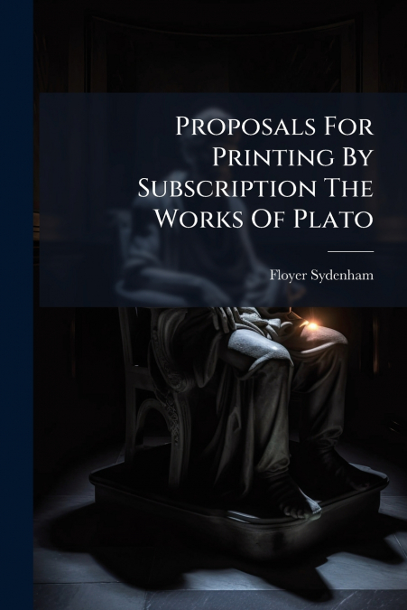 Proposals For Printing By Subscription The Works Of Plato