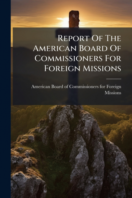 Report Of The American Board Of Commissioners For Foreign Missions