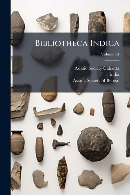 Bibliotheca Indica; Volume 54